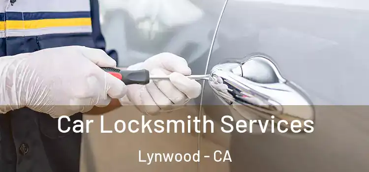 Car Locksmith Services Lynwood - CA