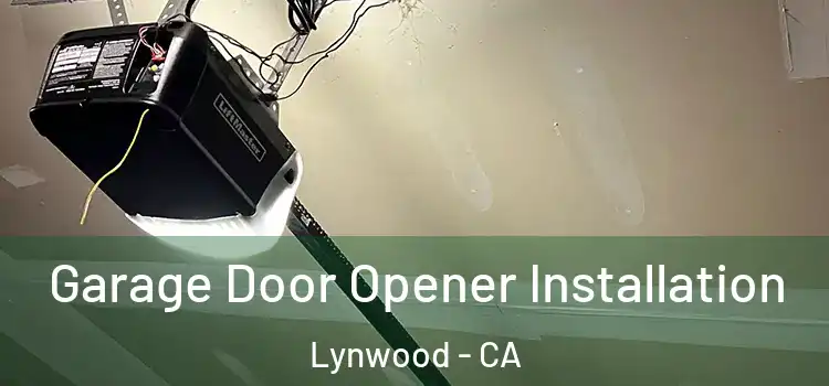  Garage Door Opener Installation Lynwood - CA