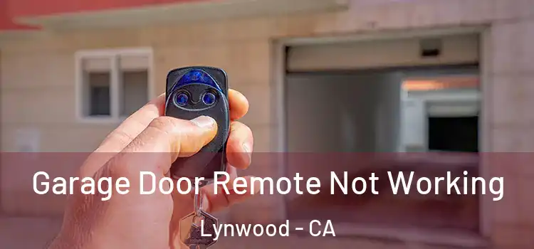  Garage Door Remote Not Working Lynwood - CA