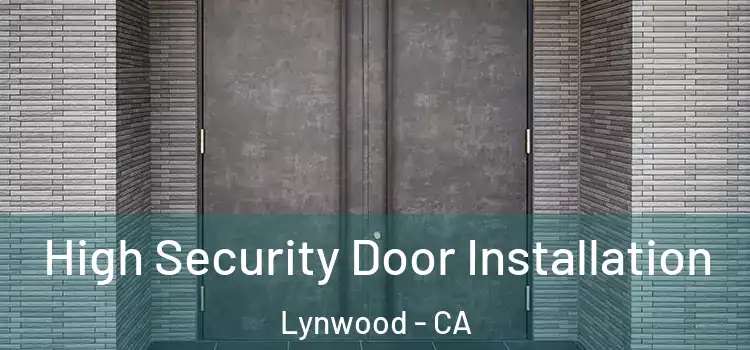 High Security Door Installation Lynwood - CA