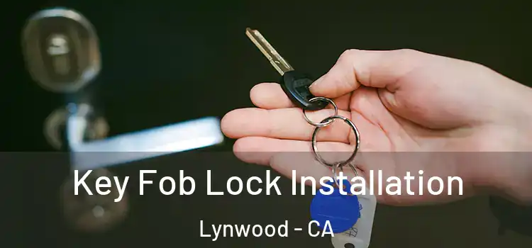 Key Fob Lock Installation Lynwood - CA