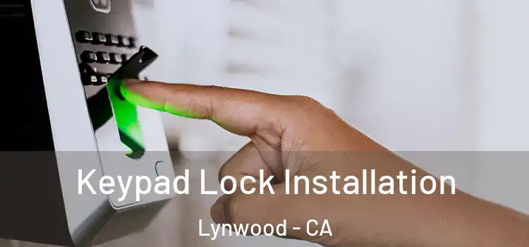 Keypad Lock Installation Lynwood - CA